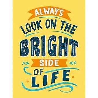 Always Look on the Bright Side of Life Sunny Quotes to Lift Your Spirits