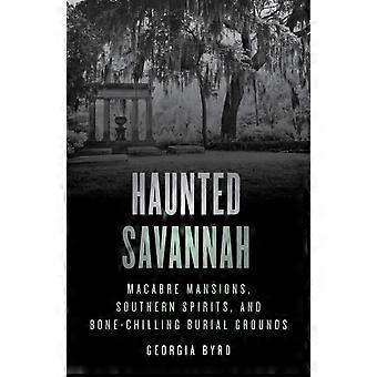 Haunted Savannah Macabre Mansions Southern Spirits And Bone-chilling Buria - Georgia Byrd - Paperback - en Book