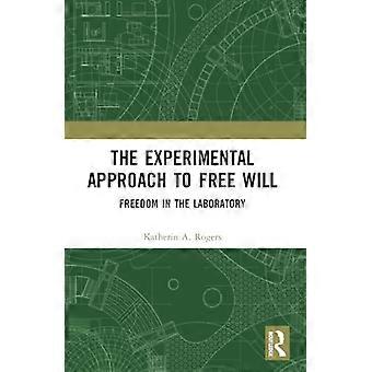 The Experimental Approach to Free Will Freedom in the Laboratory
