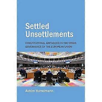 Settled Unsettlements Constitutional Abeyances in the Crisis Governance of the European Union