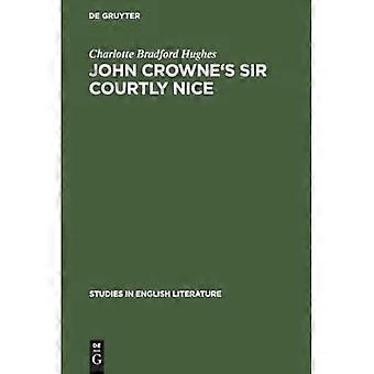 John Crownen Sir Courtly Nice: kriittinen laitos