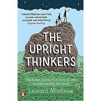 The Upright Thinkers The Human Journey from Living in Trees to Understanding the Cosmos