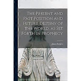 The Present And Past Position And Future Destiny Of The World As Set Forth In - Creative Media Partners LLC - Paperback - en Book