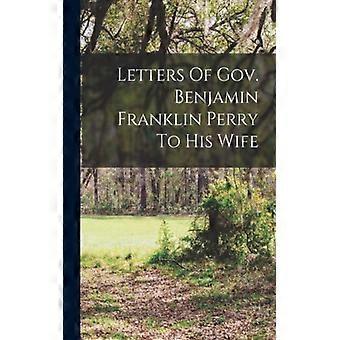 Letters Of Gov. Benjamin Franklin Perry To His Wife - Anonymous - Paperback - English Book - History