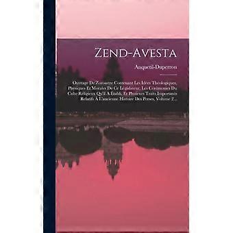Zend-avesta Ouvrage De Zoroastre Contenant Les Ides Thologiques Physiques Et - Anquetil-Duperron - Hardcover - English Book - History