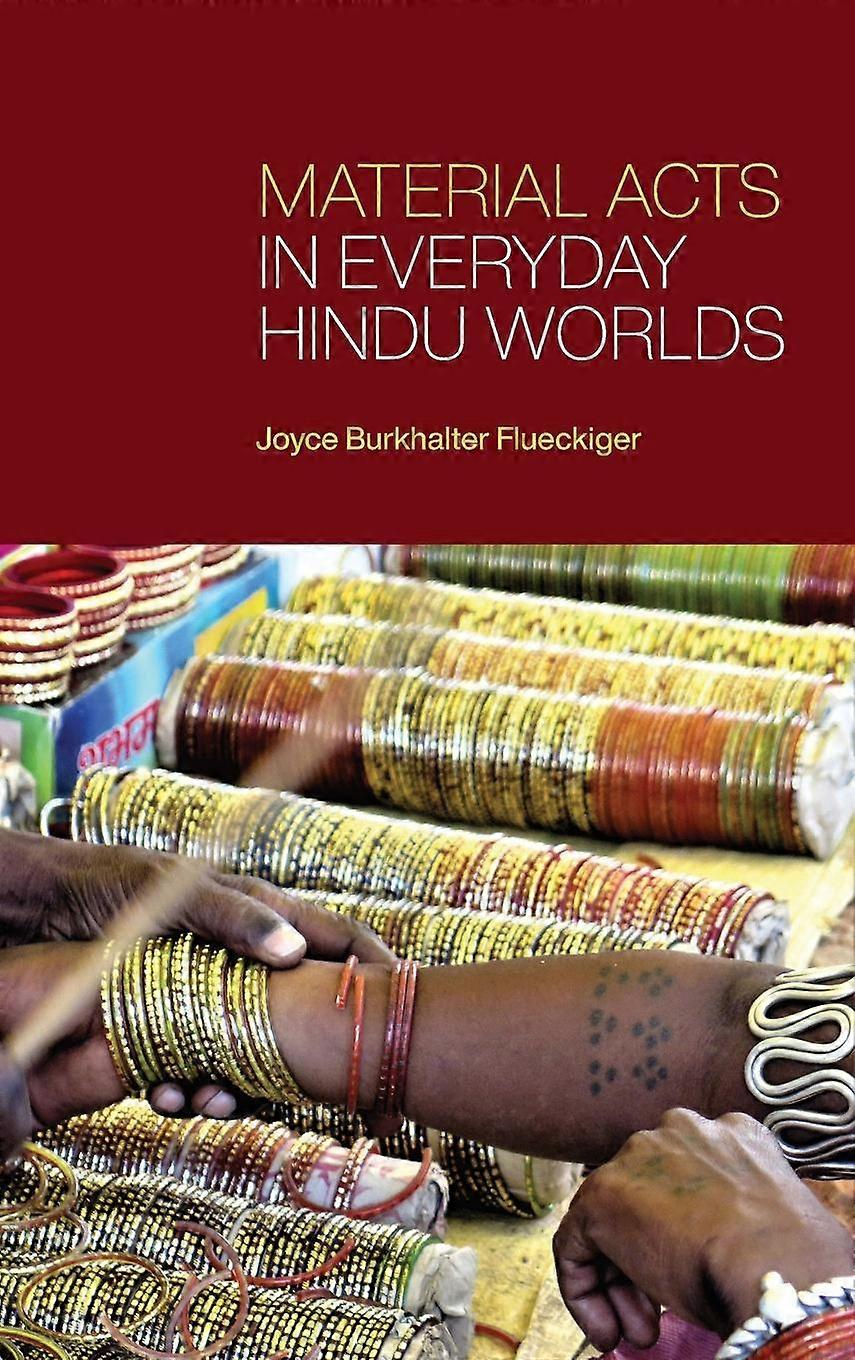Material Acts In Everyday Hindu Worlds by Joyce Burkhalter Flueckiger Hardback Book
