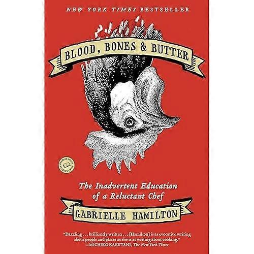 Blood, Bones & Butter: The Inadvertent Education of a Reluctant Chef