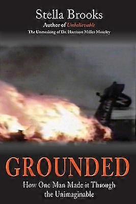 GROUNDED How One Man Made it Through the Unimaginable