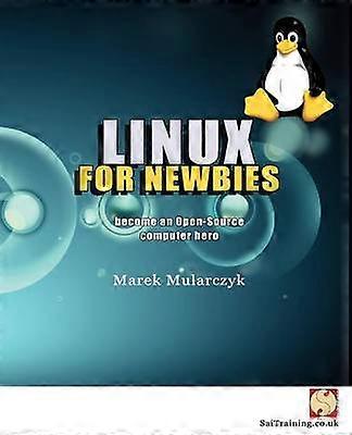 Linux for Newbies  Become an OpenSource Computer Hero