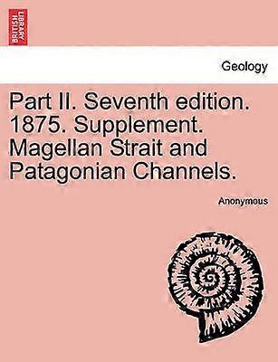 Part II Seventh edition 1875 Supplement Magellan Strait and Patagonian Channels