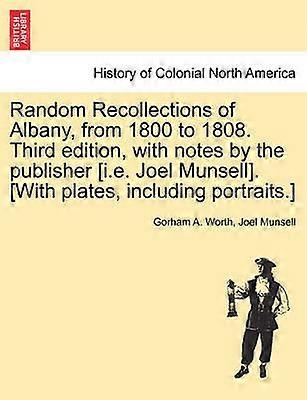 Random Recollections of Albany from 1800 to 1808 Third edition with notes by the publisher ie Joel Munsell With plates including portraits