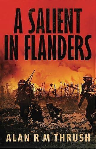 A Salient In Flanders - Alan R.M. Thrush