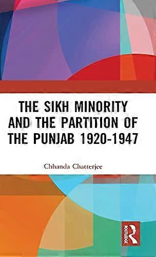 The Sikh Minority and the Partition of the Punjab 1920 1947