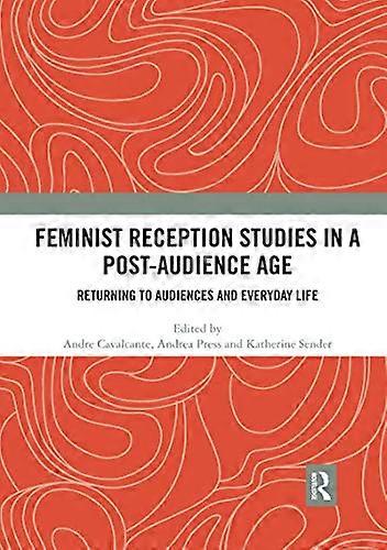 Feminist Reception Studies in a Post Audience Age: Returning to Audiences and Everyday Life