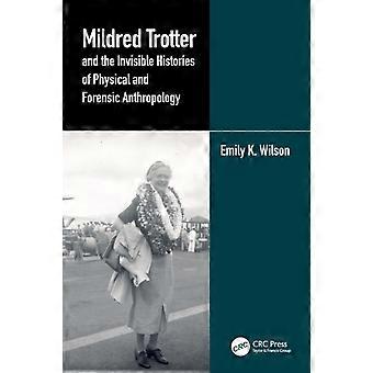 Mildred Trotter And The Invisible Histories Of Physical And Forensic Anthropolog - Emily Wilson