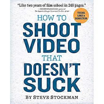 How to Shoot Video That Doesnt Suck Advice to Make Any Amateur Look Like a Pro