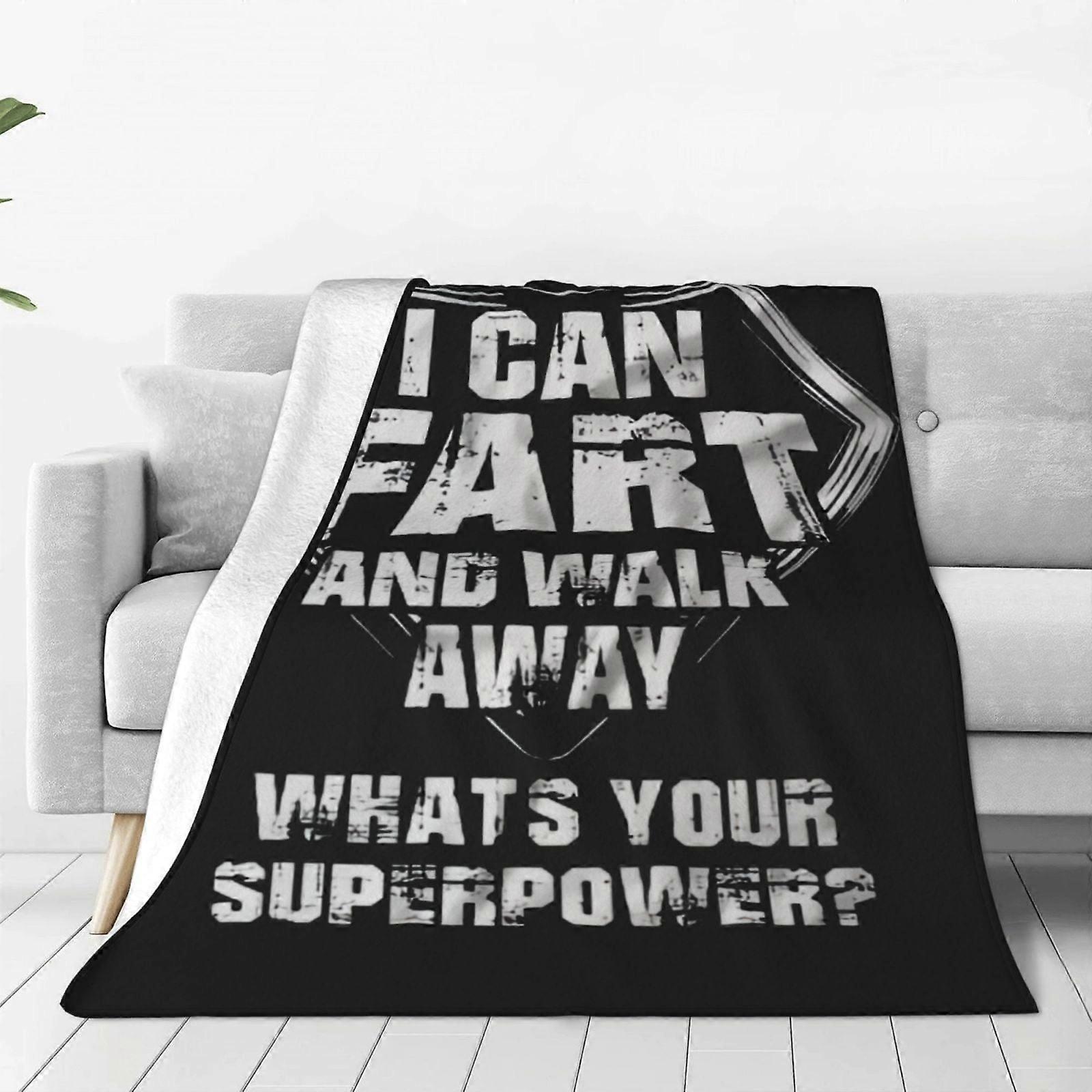 I Can Fart And Walk Away What's Your Superpower Fleece Blanket, Super Soft Cozy Throw Compatible with Couch, Sofa, Bed