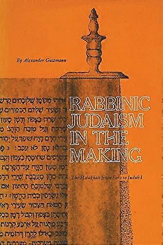 Rabbinic Judaism in the Making: The Halakhah from Ezra to Judah I