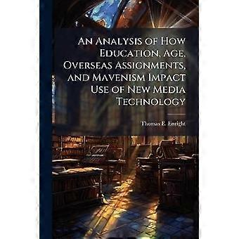 An Analysis of How Education Age Overseas Assignments and Mavenism Impact Use of New Media Technology
