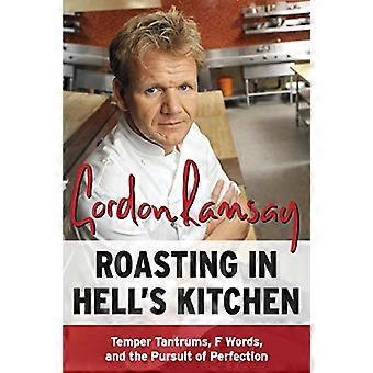 Rôtir dans la cuisine de l’enfer : tempérer les crises de colère, des mots de F et la quête de la Perfection