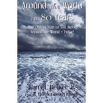 Around the World in 80 Years: The Oldest Man to Sail Alone Around the World - Twice!