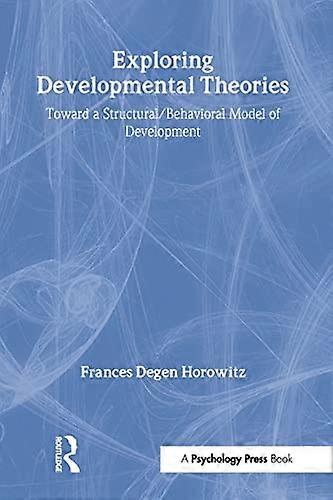 Exploring Developmental Theories: Toward a Structural/Behavioral Model of Development