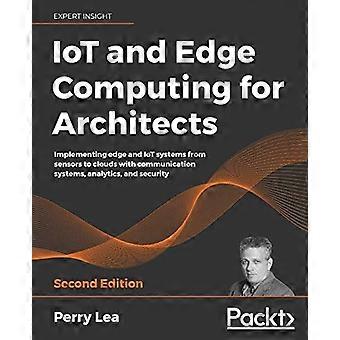 IoT i Edge Computing dla architektów: Wdrażanie systemów Edge i IoT od czujników po chmury z systemami komunikacji, analityką i zabezpieczeniami, 2