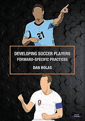 Developing Soccer Players: Forward-Specific Practices