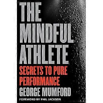 The Mindful Athlete: Secrets to Pure Performance