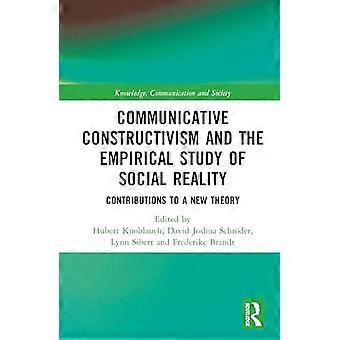 Communicative Constructivism and the Empirical Study of Social Reality Contributions to a New Theory