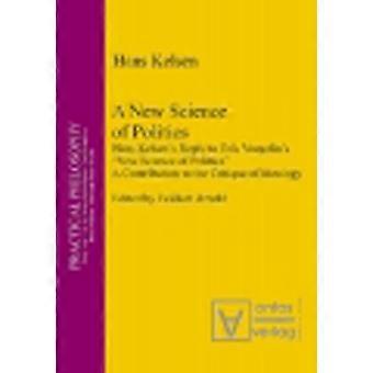 A New Science of Politics Hans Kelsens Reply to Eric Voegelins New Science of Politics. A Contribution to the Critique of Ideology