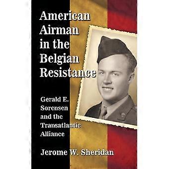 American Airman In The Belgian Resistance Gerald E. Sorensen And The Transatlant - Jerome W. Sheridan - Paperback - English Book - History
