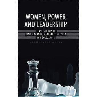 Women Power And Leadership Case Studies Of Indira Gandhi Margaret Thatcher - MADHUPARNA GUPTA - Hardcover - en Book