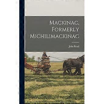 Mackinac Formerly Michilimackinac - John Read 1833-1910 Bailey - Paperback - English Book - History