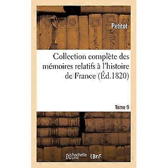 Collection Complte Des Mmoires Relatifs L'histoire De France. Tome 9 Depuis L - Petitot - Paperback - English Book - History