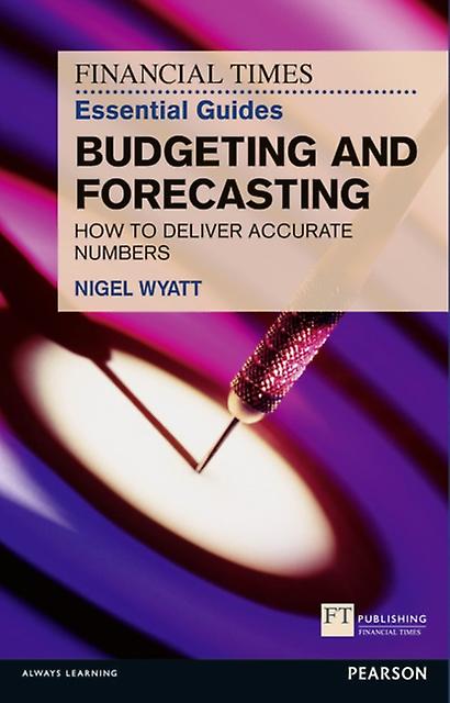 Financial Times Essential Guide To Budgeting And Forecasting The by Nigel Wyatt Paperback