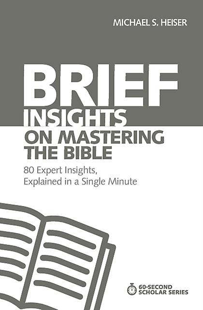 Brief Insights On Mastering The Bible by Michael S. Heiser Paperback