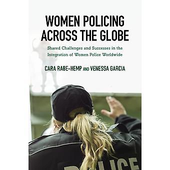 Women Policing Across The Globe Shared Challenges And Successes In The Integrati - Cara Rabe-Hemp