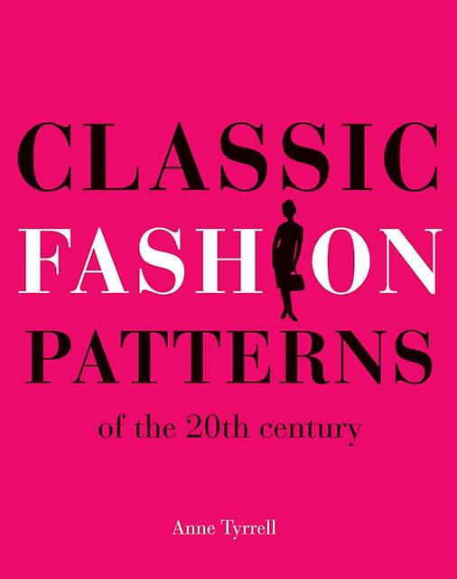 Classic Fashion Patterns Of The 20th Century by Anne Tyrrell Paperback
