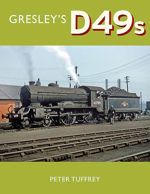 Gresley's D49s by Peter Tuffrey Hardback Book