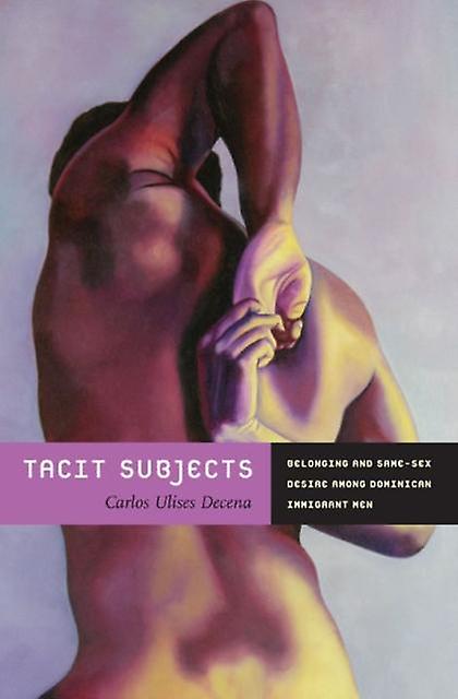Tacit Subjects by Carlos Ulises Decena Hardback Book