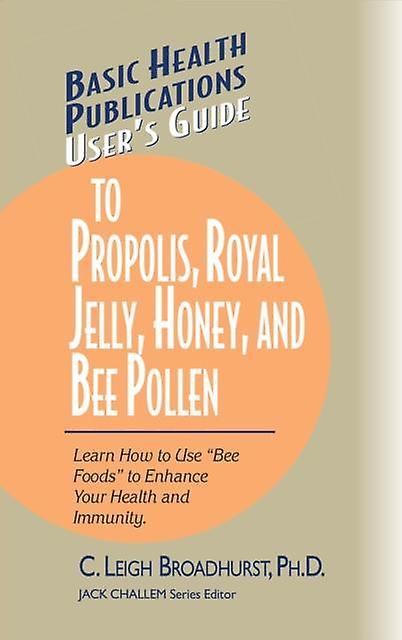 Users Guide To Propolis Royal Jelly Honey And Bee Pollen by Broadhurst & Ph.D. & C. Leigh Book