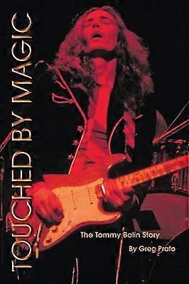 Touched by Magic The Tommy Bolin Story