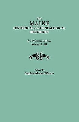 The Maine Historical and Genealogical Recorder Nine Volumes Bound in Three Volumes IIII