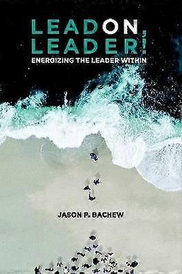 LEAD ON LEADER! Energizing the Leader Within