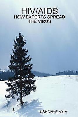 HIV/AIDS - HOW EXPERTS SPREAD THE VIRUS