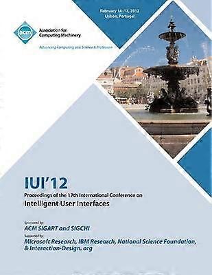 IUI 12 Proceedings of the 17th International Conference on Intelligent User Interfaces