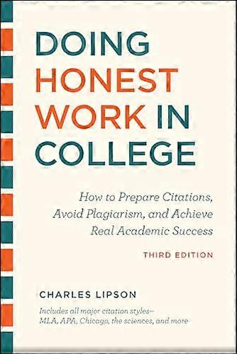 Doing Honest Work in College Third Edition: How to Prepare Citations Avoid Plagiarism and Achieve Real Academic Success