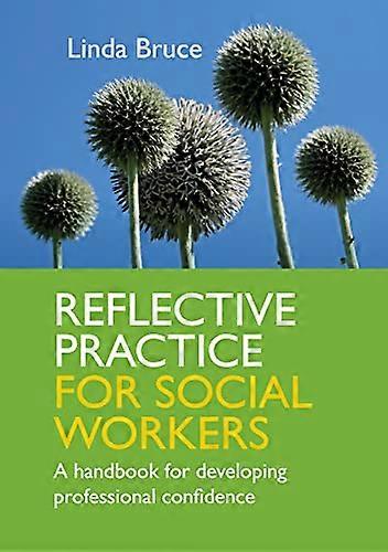Reflective Practice for Social Workers:: A Handbook For Developing Professional Confidence