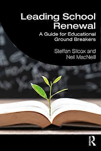 Leading School Renewal: A Guide for Educational Ground Breakers